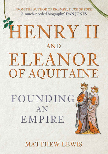 Henry Ii And Eleanor Of Aquitaine Founding An Empire Matthew Lewis