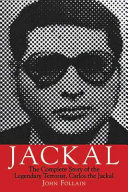 Jackal The Complete Story Of The Legendary Terrorist Carlos The Jackal Illustrated Follain