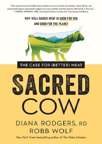 Sacred Cow The Case For Better Meat Why Wellraised Meat Is Good For You And Good For The Planet Illustrated Diana Rodgers