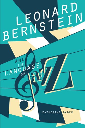 Leonard Bernstein And The Language Of Jazz Music In American Life 1st Edition Katherine Baber