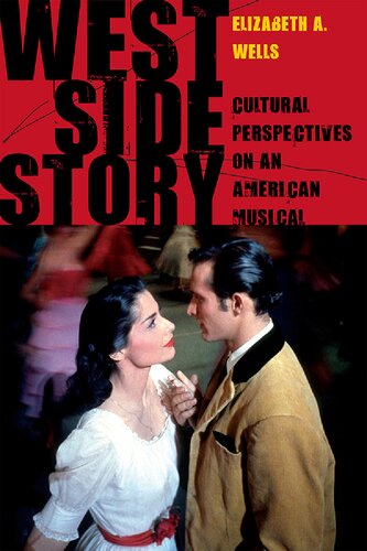 West Side Story Cultural Perspectives On An American Musical Elizabeth A Wells