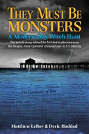 They Must Be Monsters A Modernday Witch Hunt The Untold Story Of The Mcmartin Phenomenon The Longest Most Expensive Criminal Case In Us History Leroy