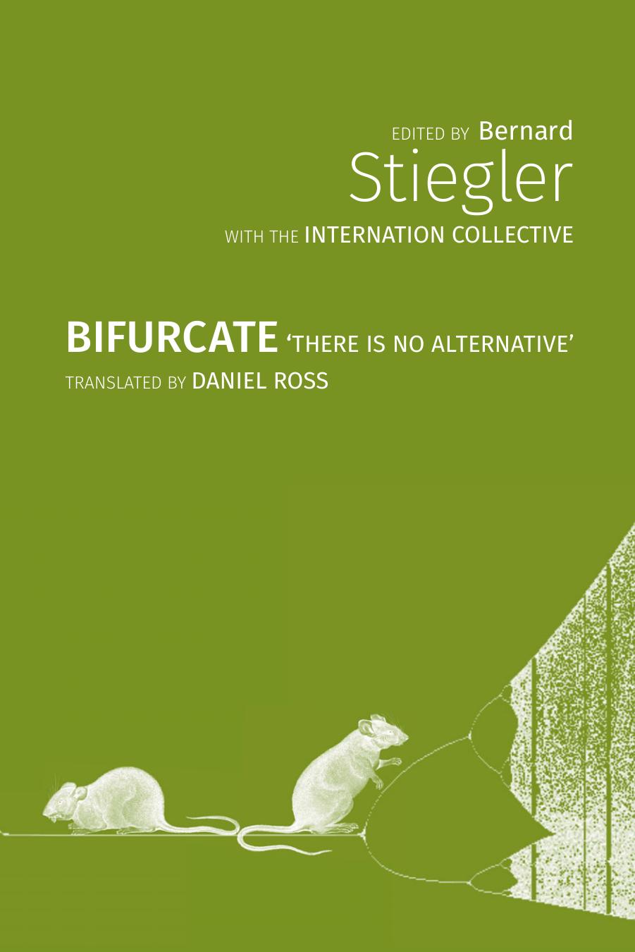 Bifurcate There Is No Alternative 1st Edition Bernard Stiegler And The International Collective Eds