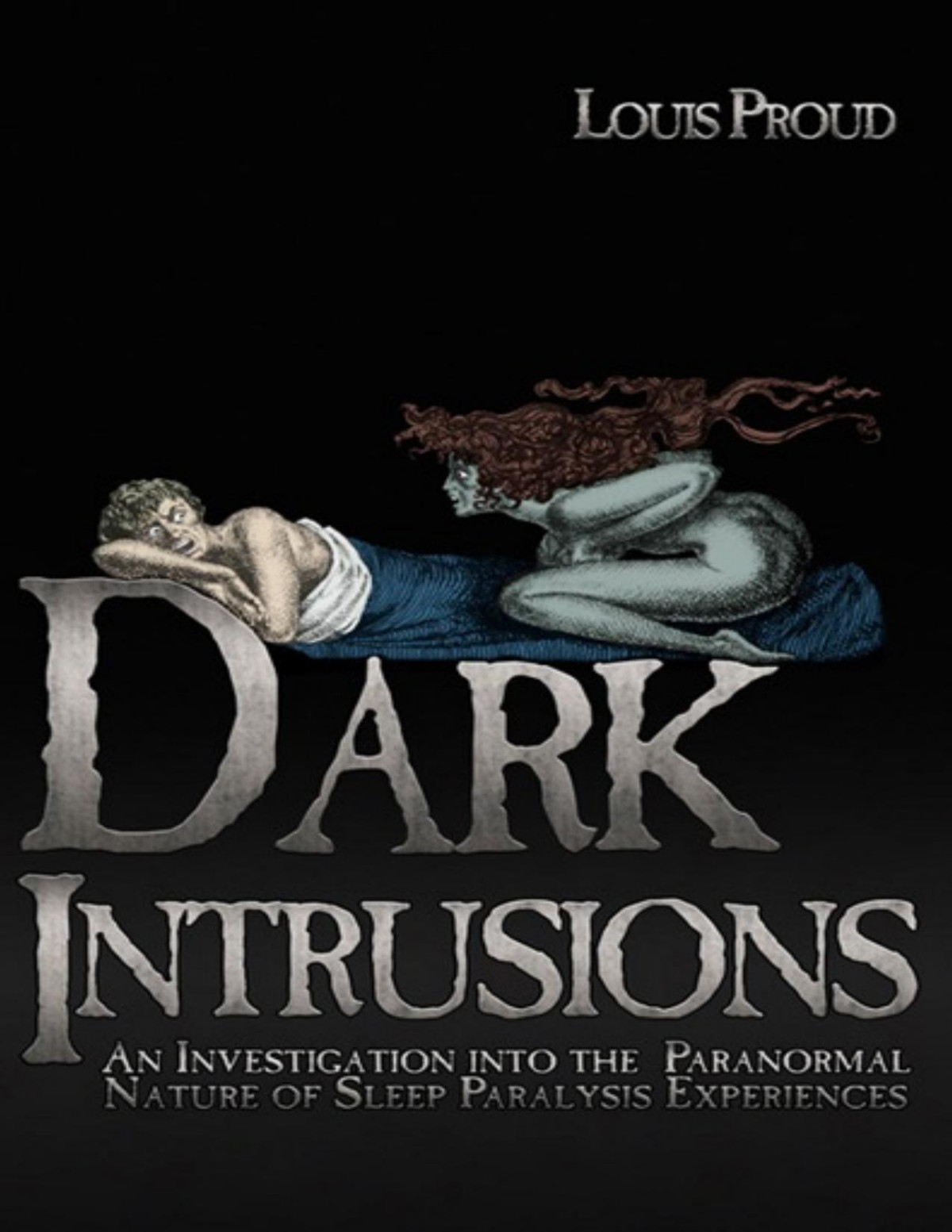 Dark Intrusions An Investigation Into The Paranormal Nature Of Sleep Paralysis Experiences Proud