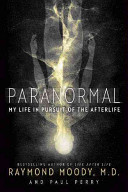 Paranormal My Life In Pursuit Of The Afterlife Raymond Moody