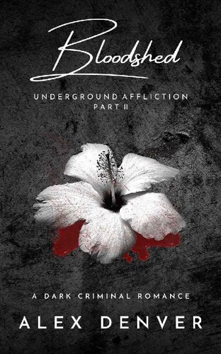 Bloodshed Dark Criminal Romance Underground Affliction Book 2 Alex Denver