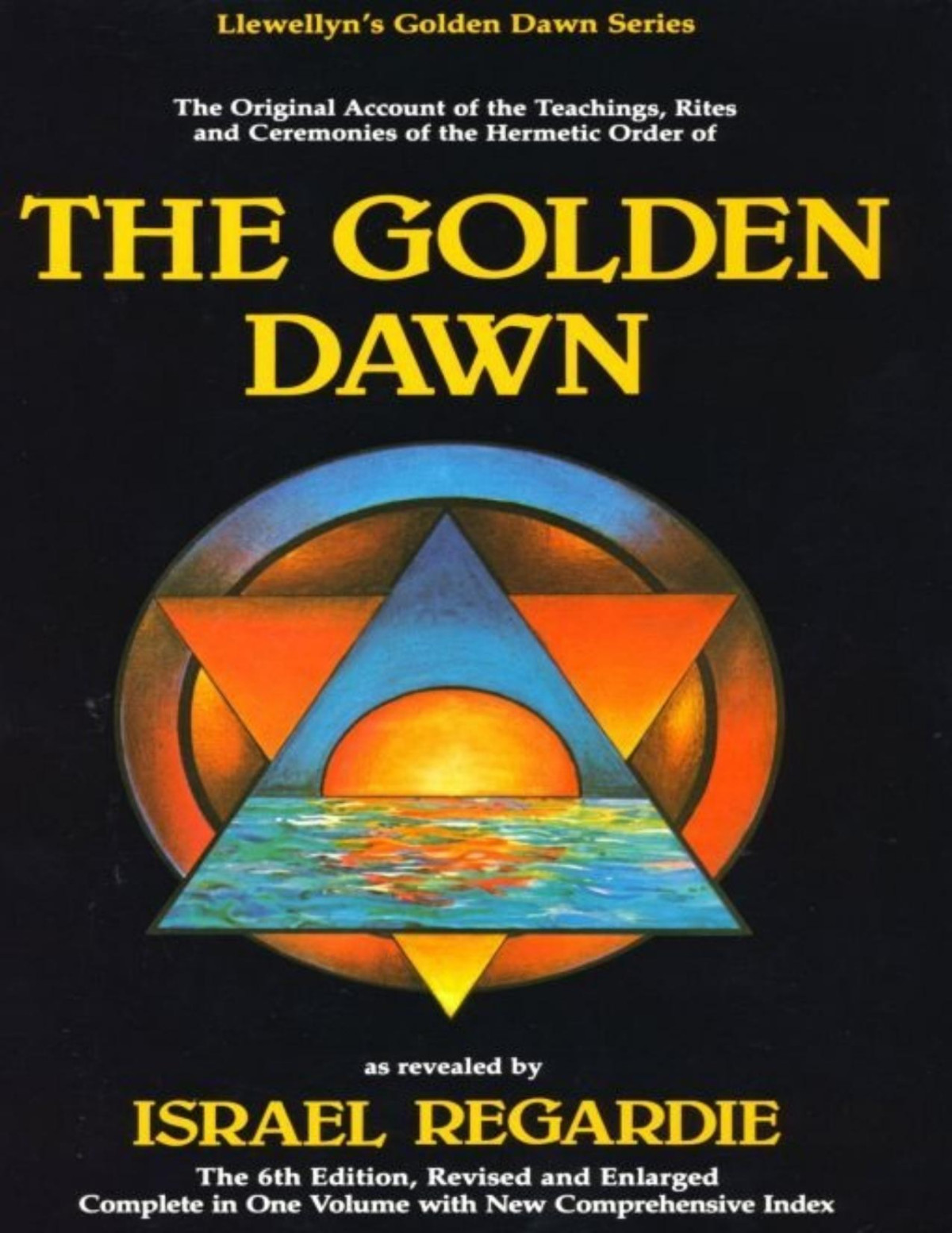 The Golden Dawn The Original Account Of The Teachings Rites And Ceremonies Of The Hermetic Order Regardie