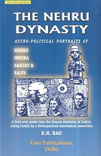 The Nehru Dynasty Astropolitical Portraits Of Nehru Indira Sanjay And Rajiv Hindu Astrology Series K N Rao