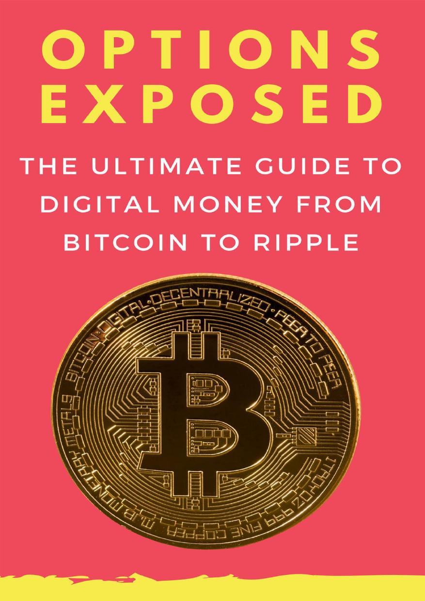 Options Exposed The Ultimate Guide To Digital Money From Bitcoin To Ripple Matheis