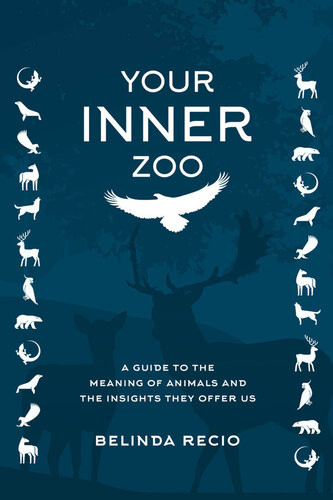Your Inner Zoo A Guide To The Meaning Of Animals And The Insights They Offer Us Recio