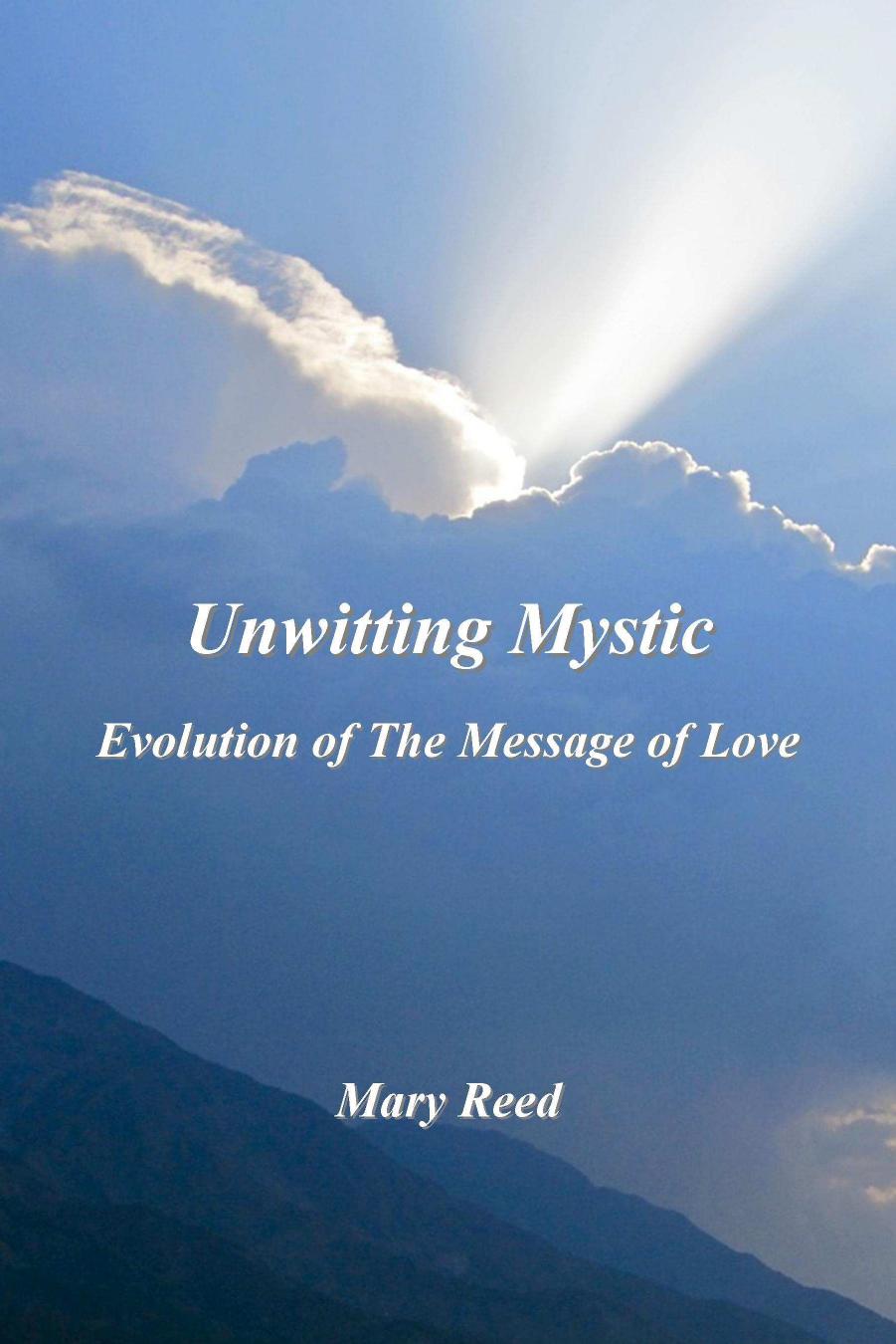 Unwitting Mystic Evolution Of The Message Of Love Mary Reed