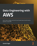 Data Engineering With Aws Learn How To Design And Build Cloudbased Data Transformation Pipelines Using Aws Eagar