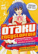 The Otaku Encyclopedia An Insiders Guide To The Subculture Of Cool Japan 1st Edition Galbraith