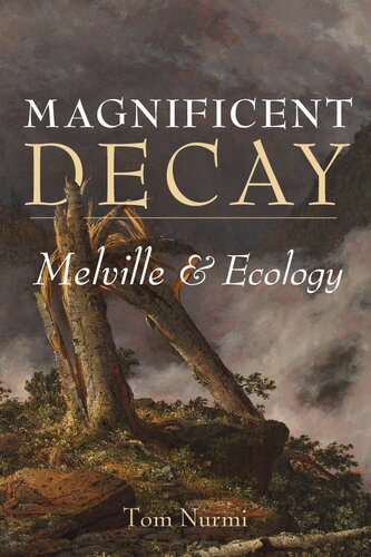 Magnificent Decay Melville And Ecology Reprint Nurmi Tom