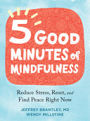 Five Good Minutes Of Mindfulness Reduce Stress Reset And Find Peace Right Now Brantley Md