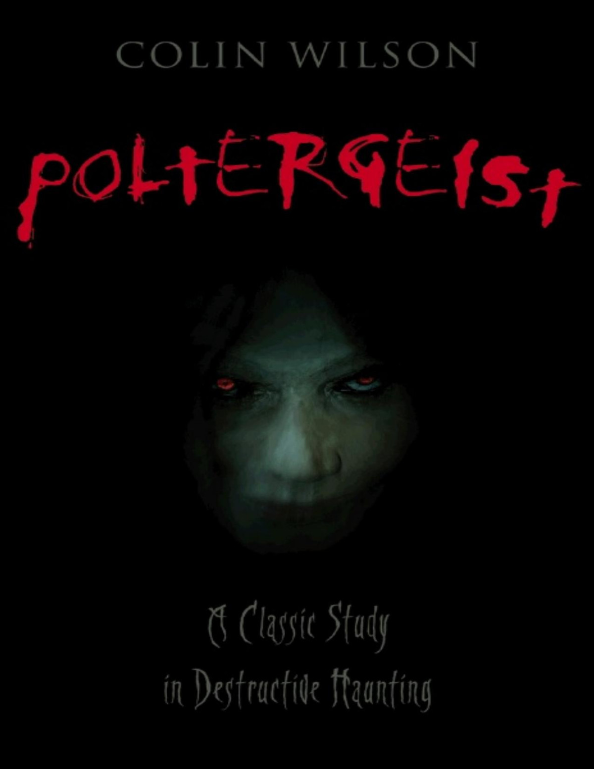 Poltergeist A Classic Study In Destructive Hauntings Colin Wilson