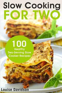 Slow Cooking For Two 100 Healthy Twoserving Slow Cooker Recipes Cooking For Two Cookbook 1st Edition Davidson