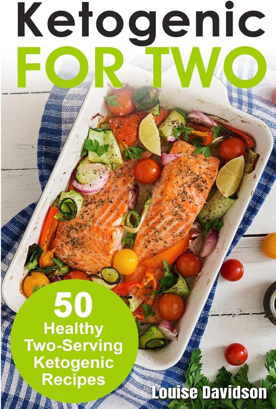 Ketogenic Recipes For Two 50 Healthy Twoserving Ketogenic Recipes Cooking Two Ways 1st Louise Davidson