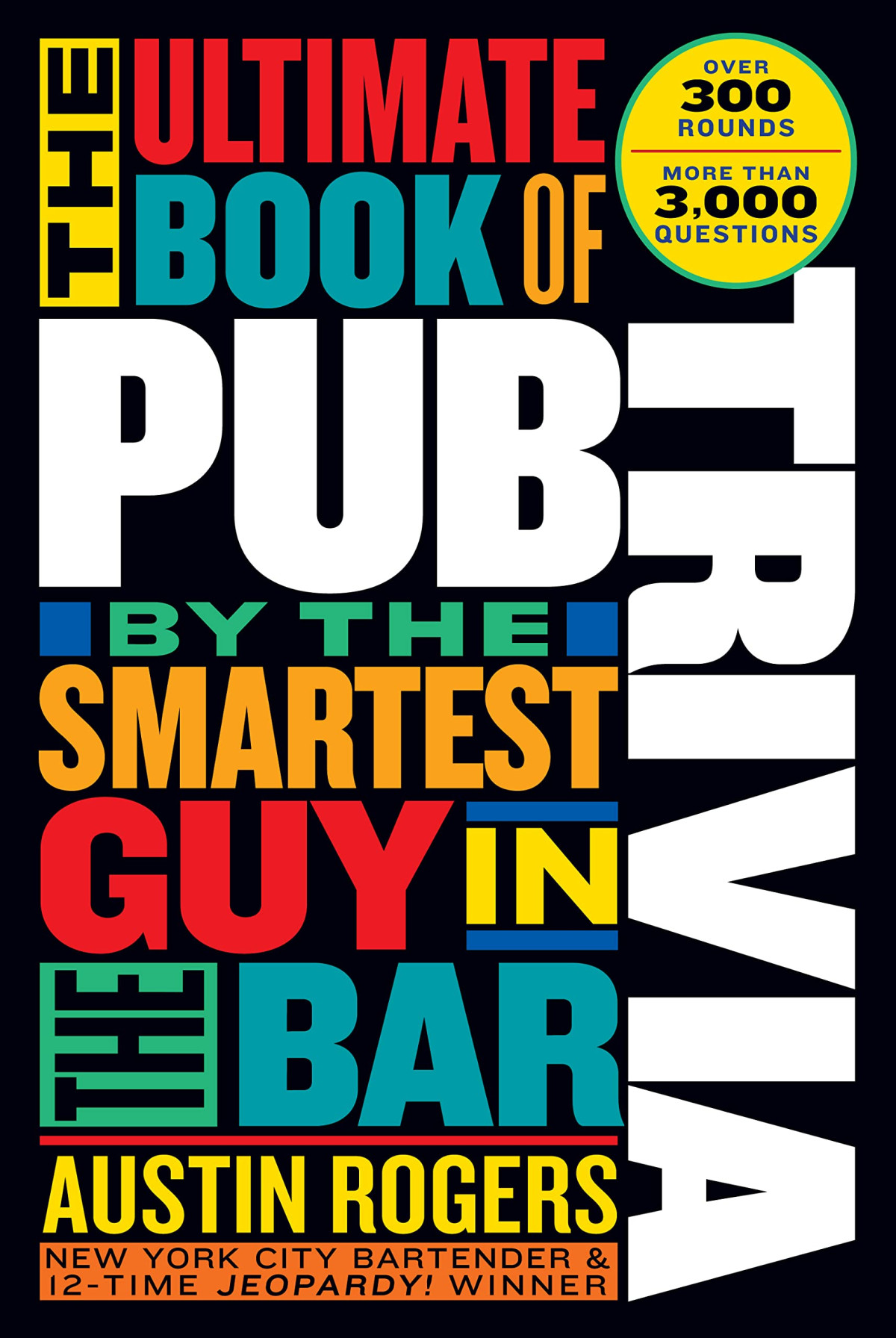 The Ultimate Book Of Pub Trivia By The Smartest Guy In The Bar Over 300 Rounds And More Than 3000 Questions Annotated Rogers