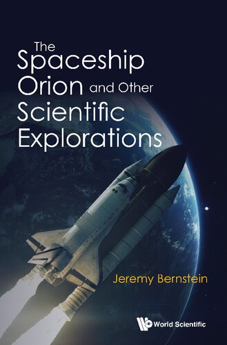 The Spaceship Orion And Other Scientific Explorations Bernstein