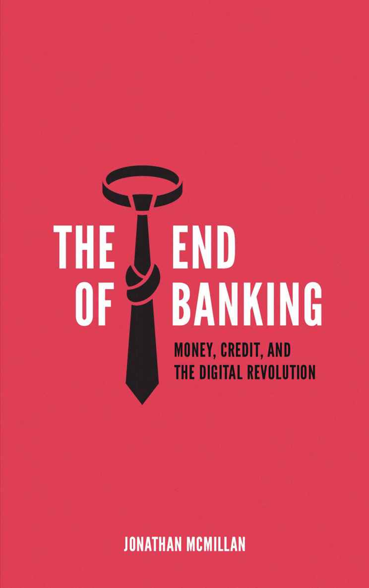 The End Of Banking Money Credit And The Digital Revolution Mcmillan