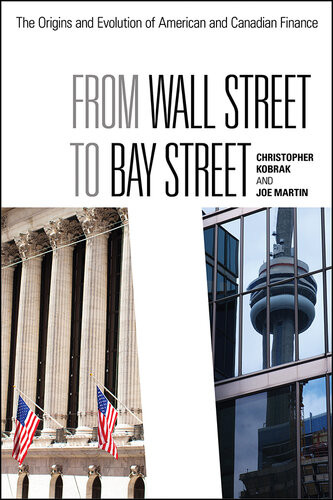 From Wall Street To Bay Street The Origin And Evolution Of American And Canadian Finance Joe Martin Chris Kobrak