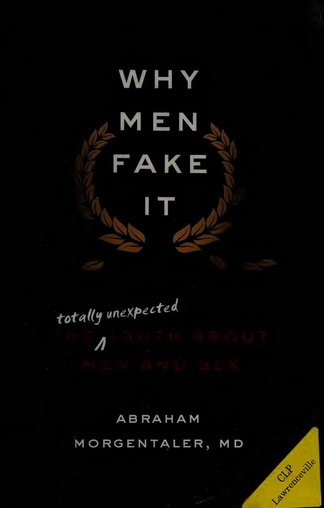 Why Men Fake It The Totally Unexpected Truth About Men And Sex Morgentaler