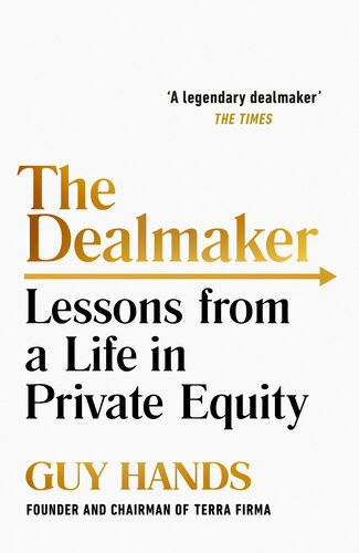 The Dealmaker Lessons From A Life In Private Equity Guy Hands