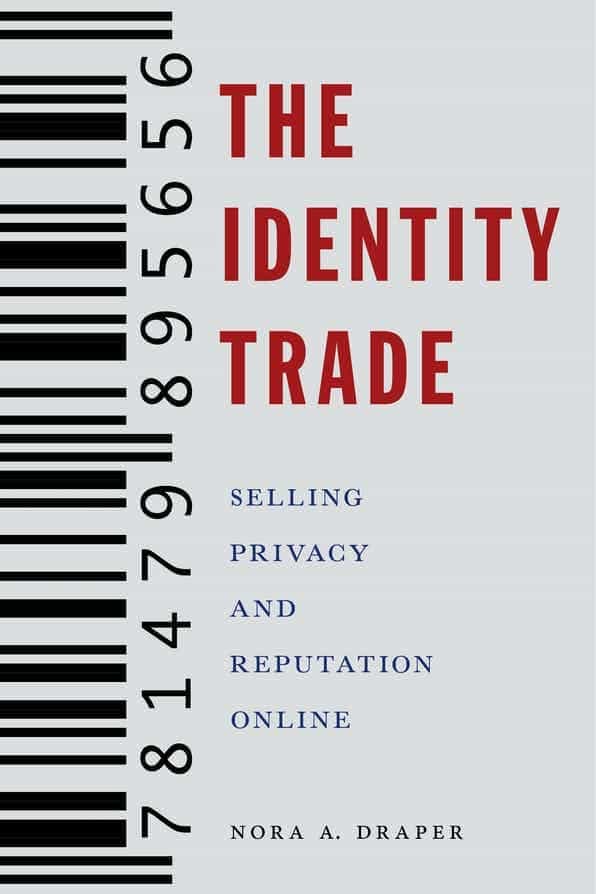 The Identity Trade Selling Privacy And Reputation Online Nora A Draper