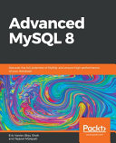 Advanced Mysql 8 Discover The Full Potential Of Mysql And Ensure High Performance Of Your Database Vanier