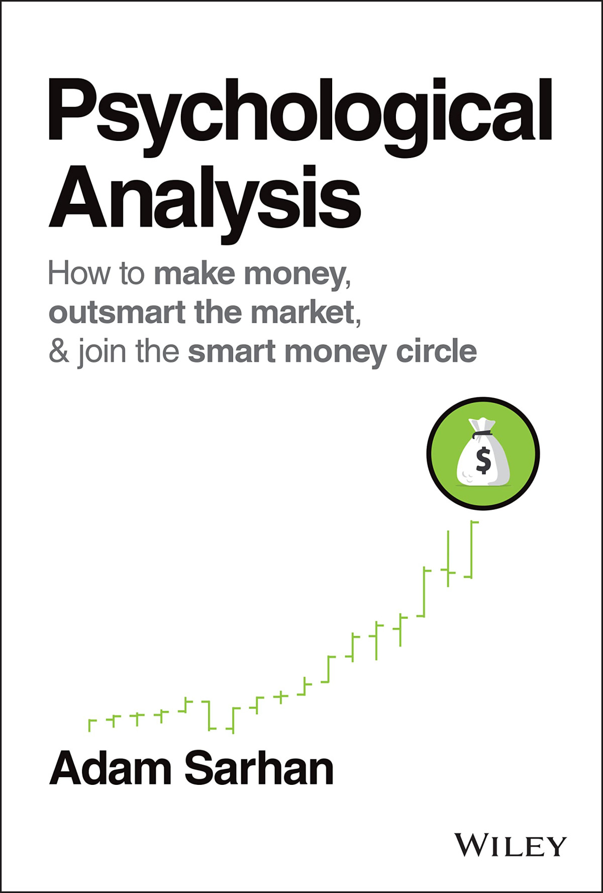 Psychological Analysis How To Make Money Outsmart The Market And Join The Smart Money Circle Wiley Trading Adam Sarhan