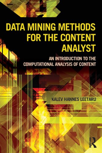 Data Mining Methods For The Content Analyst An Introduction To The Computational Analysis Of Content Leetaru