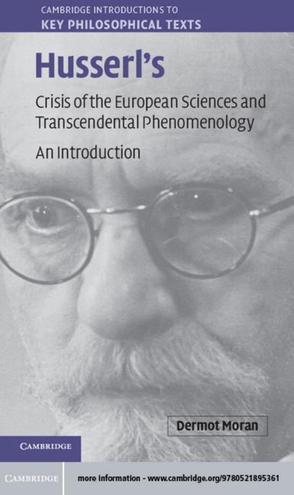 Husserls Crisis Of The European Sciences And Transcendental Phenomenology An Introduction Cambridge Introductions To Key Philosophical Texts Moran