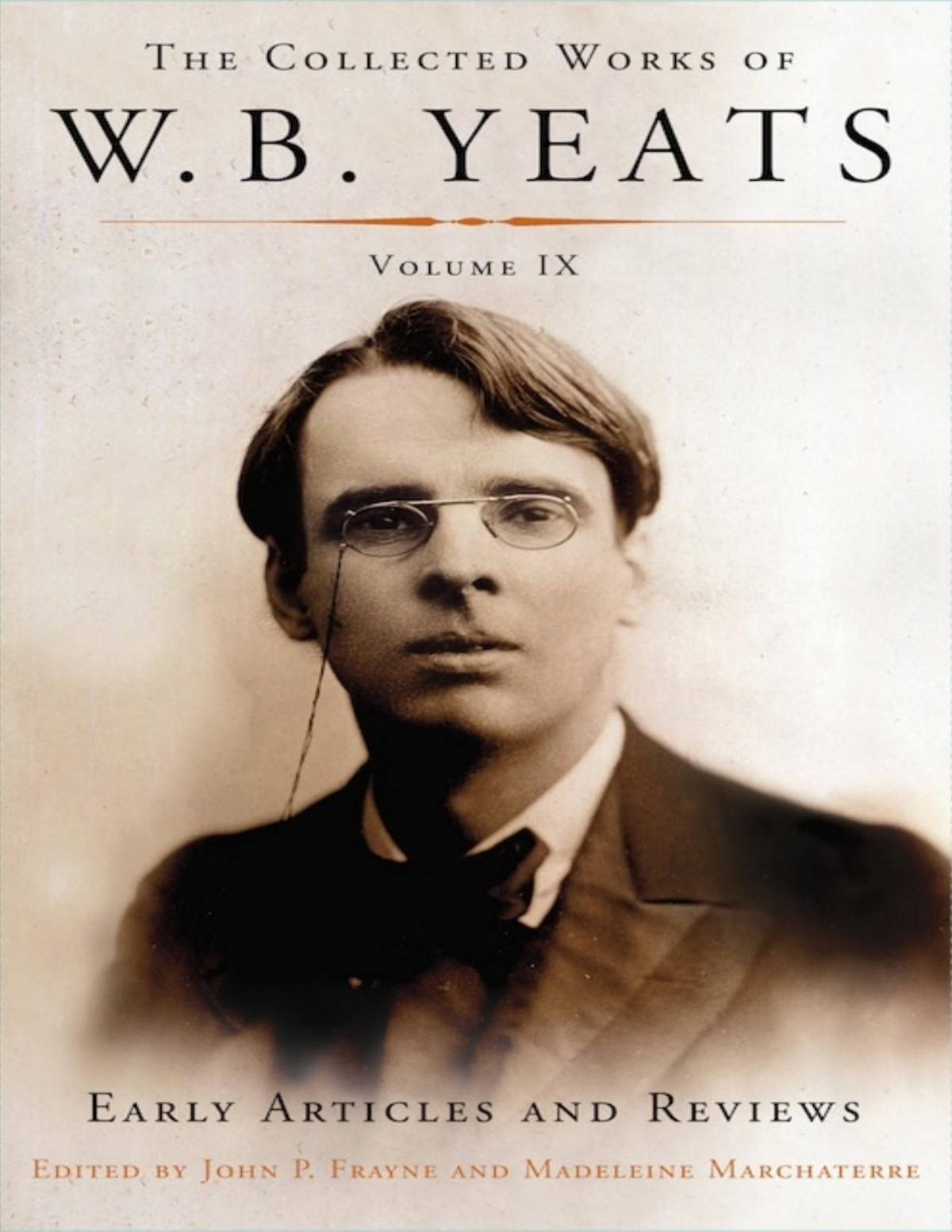The Collected Works Of Wb Yeats Volume Ix Early Articles And Reviews Uncollected Articles And Reviews Written Between 1886 And 1900 Yeats