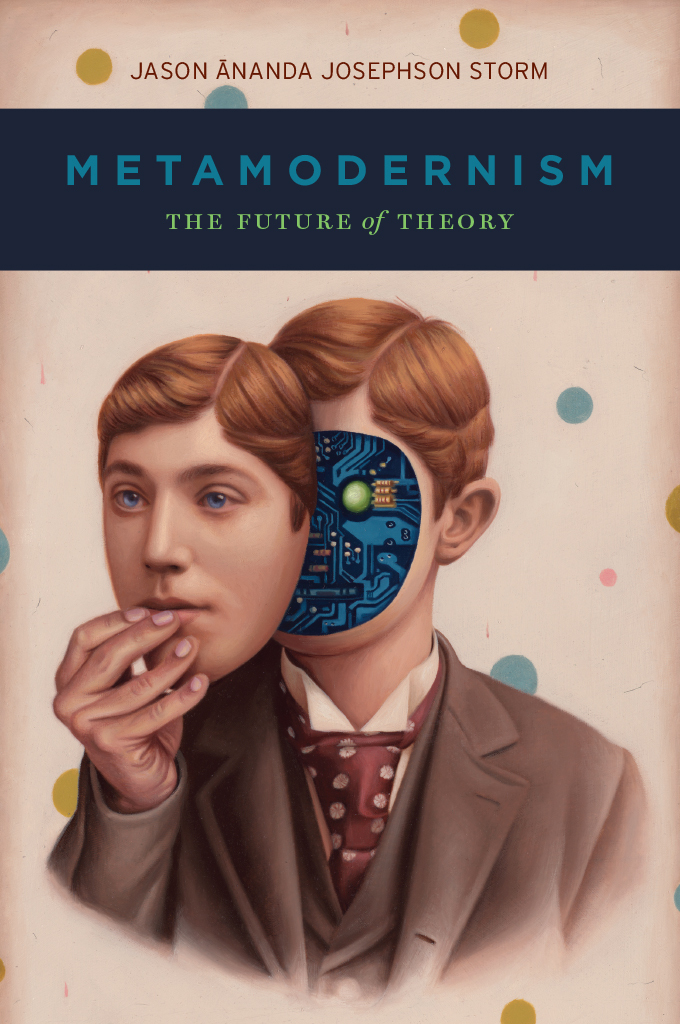 Metamodernism The Future Of Theory Jason Ananda Josephson Storm