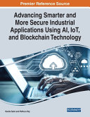 Advancing Smarter And More Secure Industrial Applications Using Ai Iot And Blockchain Technology Kavita Saini Editor