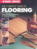 The Complete Guide To Flooring Black Decker Editors Of Creative Publishing
