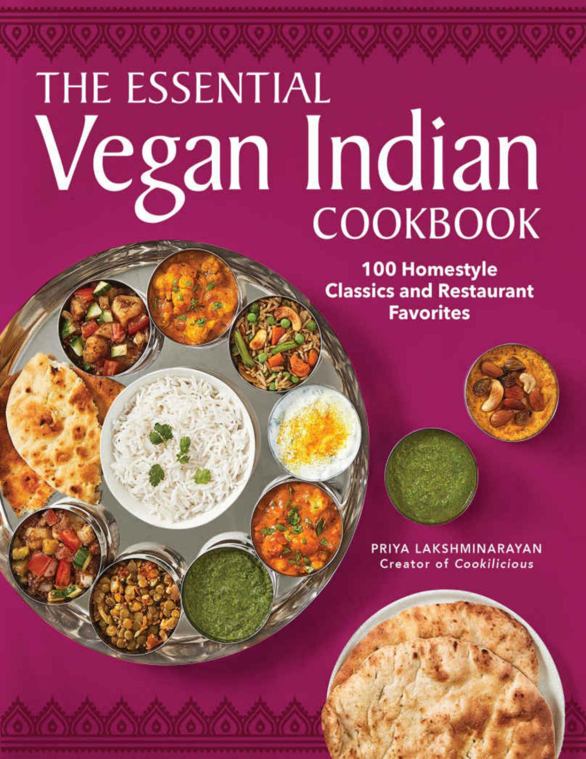 The Essential Vegan Indian Cookbook 100 Homestyle Classics And Restaurant Favorites Priya Lakshminarayan