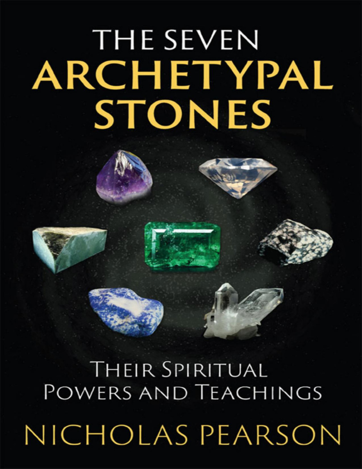 The Seven Archetypal Stones Their Spiritual Powers And Teachings Nicholas Pearson