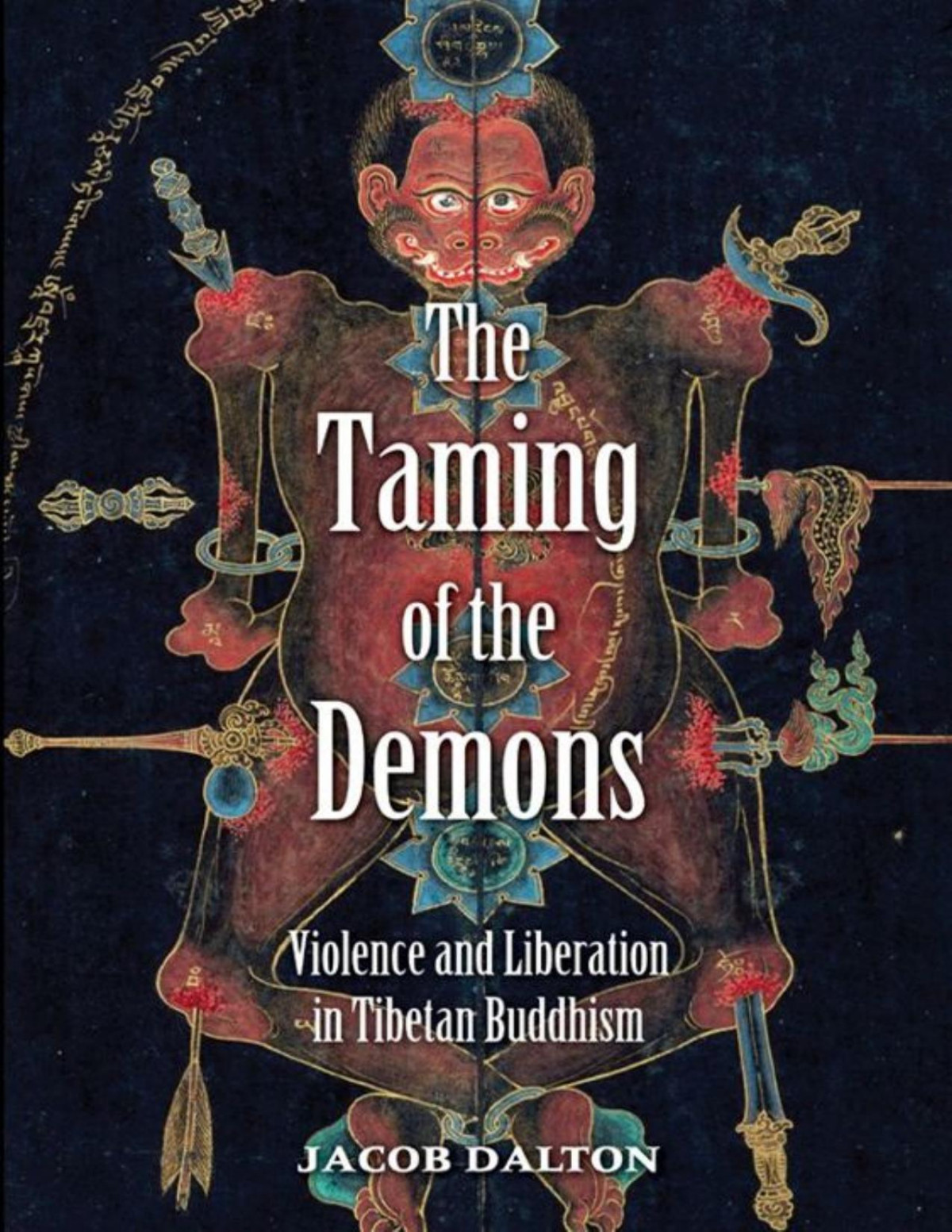 The Taming Of The Demons Violence And Liberation In Tibetan Buddhism Jacob P Dalton