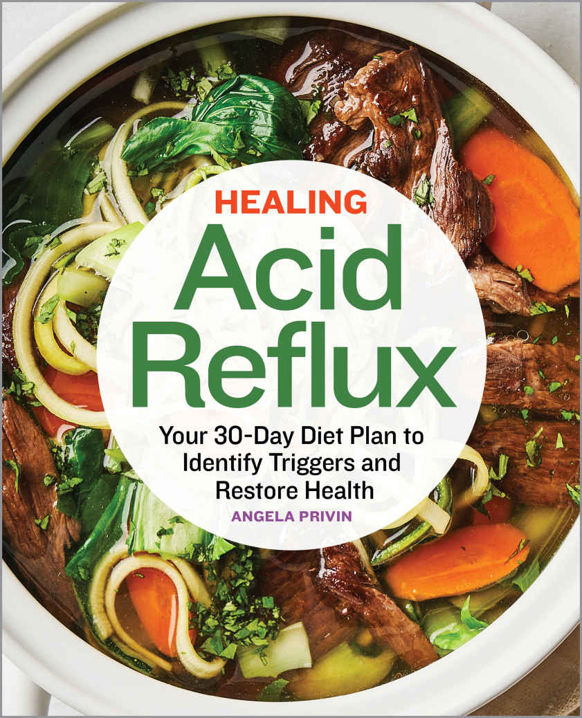 Healing Acid Reflux Your 30day Diet Plan To Identify Triggers And Restore Health Angela Privin