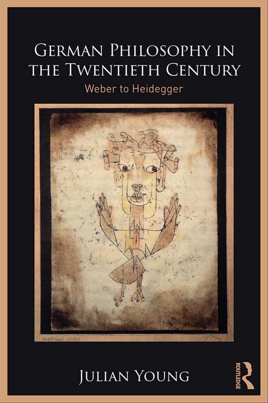 German Philosophy In The Twentieth Century Weber To Heidegger 1st Edition Julian Young
