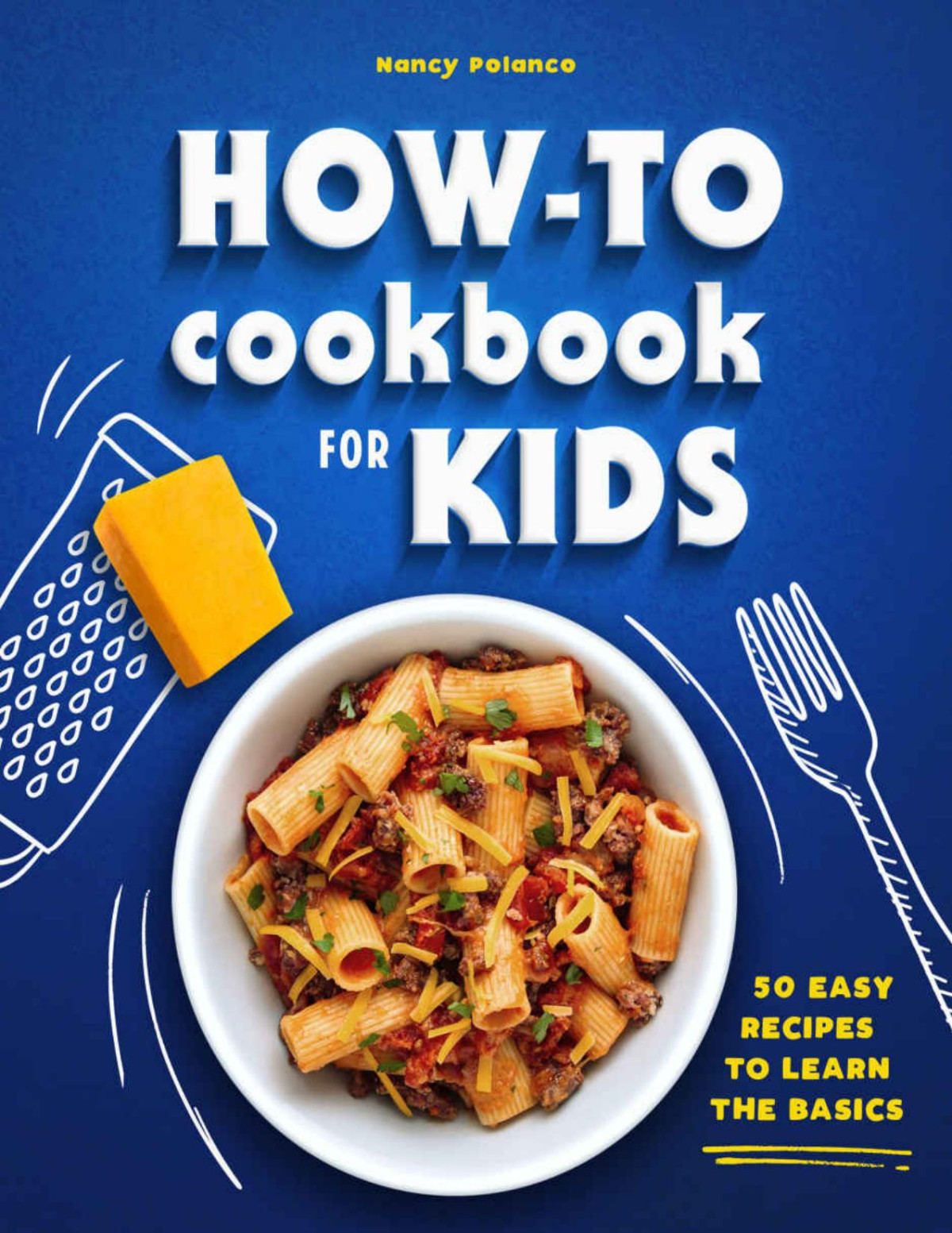 Howto Cookbook For Kids 50 Easy Recipes To Learn The Basics Nancy Polanco