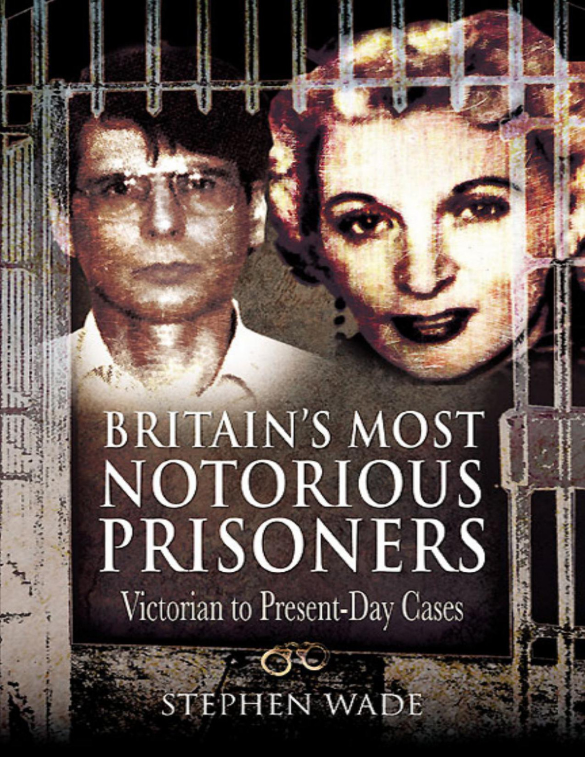 Britains Most Notorious Prisoners Stephen Wade