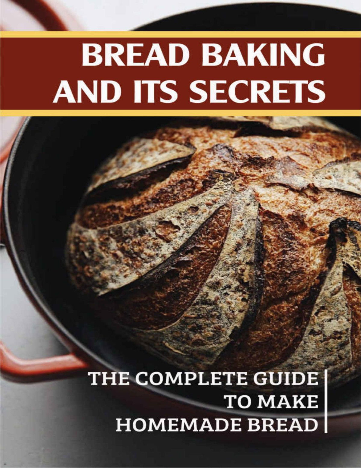 Bread Baking And Its Secrets The Complete Guide To Make Homemade Bread New Edition Bread Baking For Beginners Book Delorse Zurowski