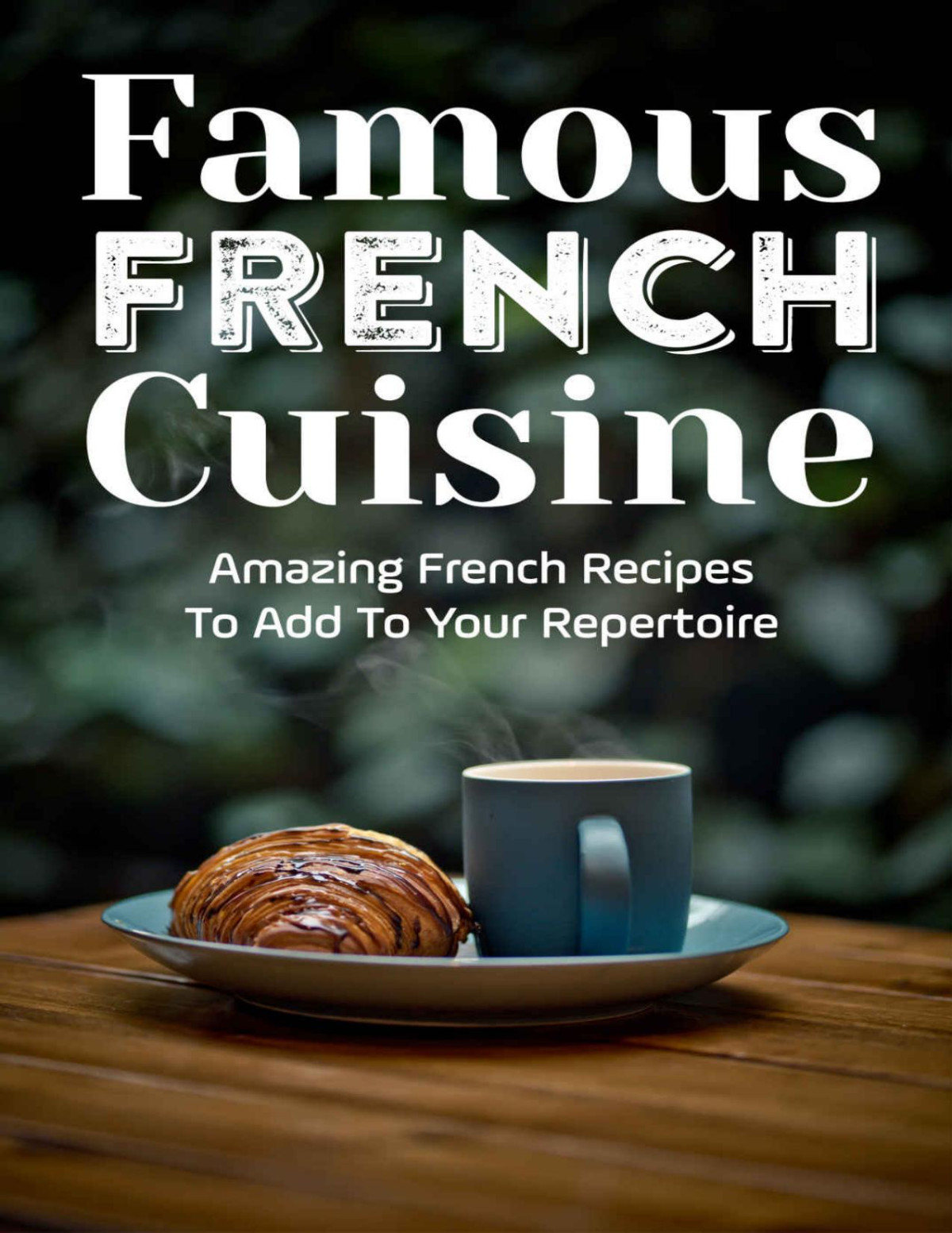 Famous French Cuisine Amazing French Recipes To Add To Your Repertoire French Cooking Recipes At Home Ronnie Ringley