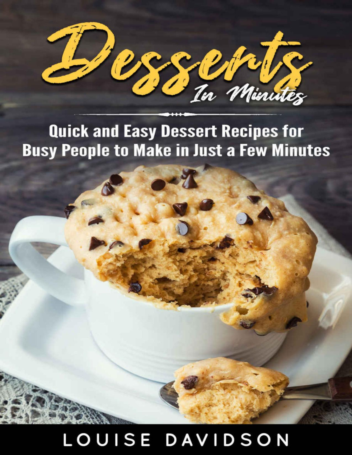 Dessert In Minutes Quick And Easy Dessert Recipes For Busy People To Make In Just A Few Minutes Louise Davidson