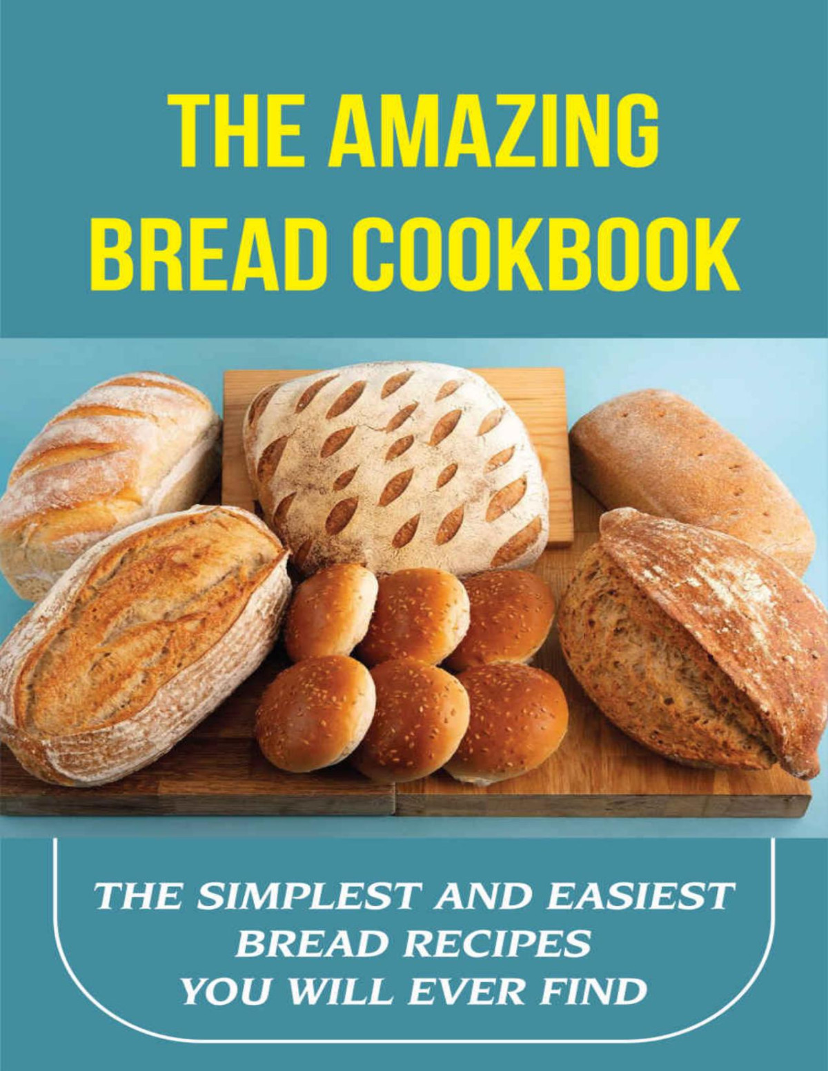 The Amazing Bread Cookbook The Simplest And Easiest Bread Recipes You Will Ever Find New Edition A Guide For Amateur Bakers Diane Garvie
