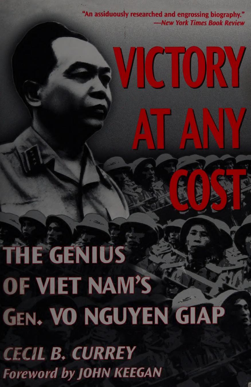 Victory At Any Cost The Genius Of Viet Nams Gen Vo Nguyen Giap Currey