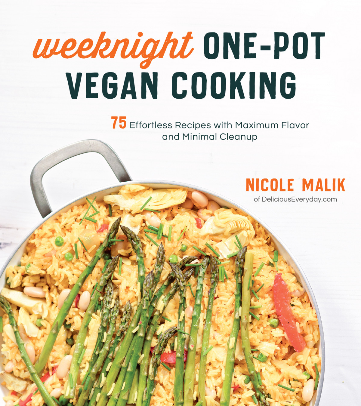 Weeknight Onepot Vegan Cooking 75 Effortless Recipes With Maximum Flavor And Minimal Cleanup Nicole Malik